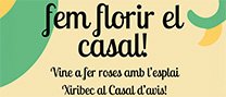 Fem florir el casal! Vine a fer roses amb l’Esplai Xiribec al casal d’avis!