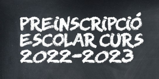 S'apropa el termini per fer la preinscripció escolar al curs 2022-2023.