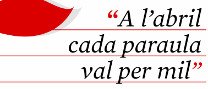"A l'abril cada paraula val per mil"